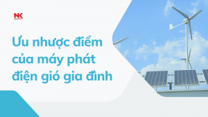 Ưu nhược điểm của máy phát điện gió gia đình